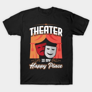 Theater Is My Happy Place - Theatre T-Shirt